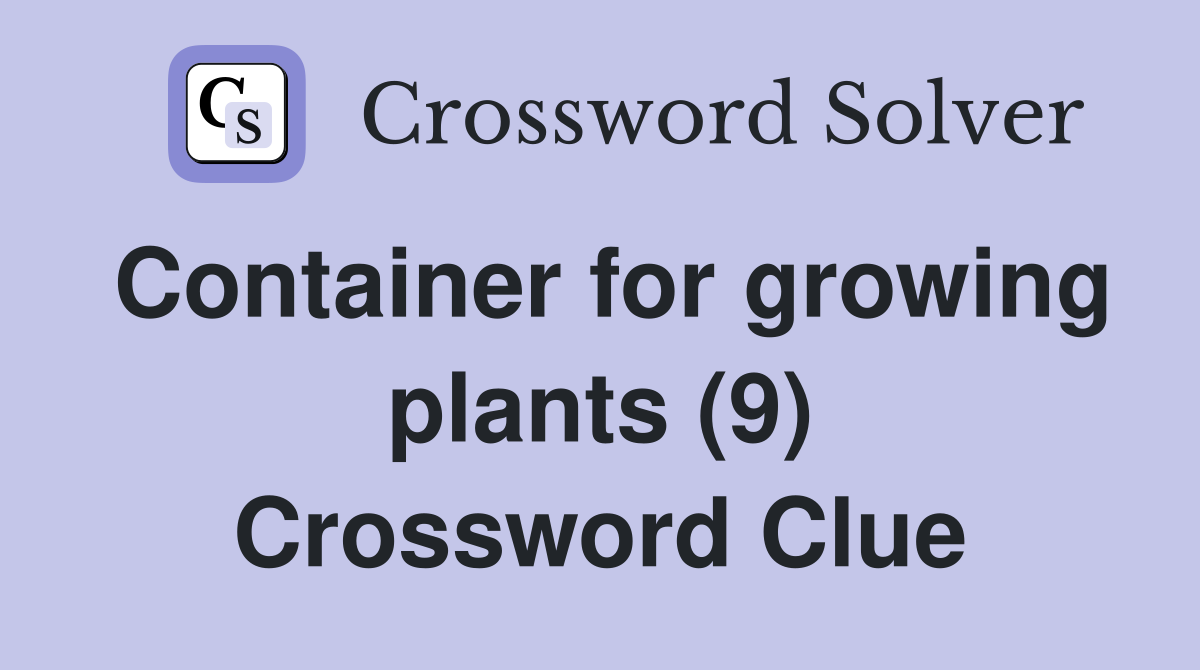 Plant Container Crossword Clues: 3 & 9 Letter Solutions Guide
